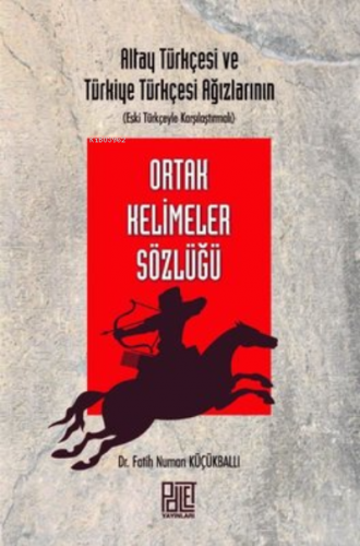 Ortak Kelimeler Sözlüğü - Altay Türkçesi ve Türkiye Türkçesi Ağızların