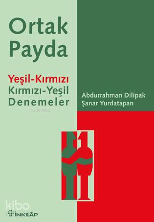 Ortak Payda; Yeşil-Kırmızı Kırmızı-Yeşil Denemeler | Abdurrahman Dilip