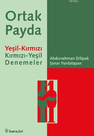 Ortak Payda; Yeşil-Kırmızı Kırmızı-Yeşil Denemeler | Abdurrahman Dilip