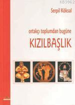 Ortakçı Toplumdan Bugüne Kızılbaşlık | Serpil Köksal | Ütopya Yayınevi