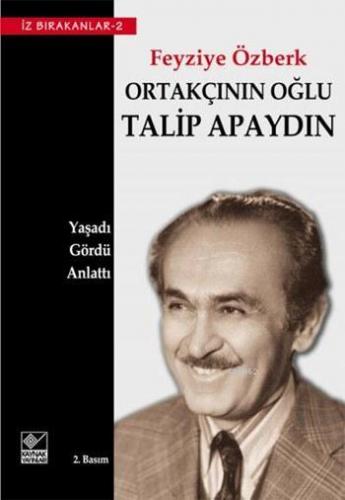 Ortakçının Oğlu Talip Apaydın; Yaşadı - Gördü - Anlattı | Feyziye Özbe