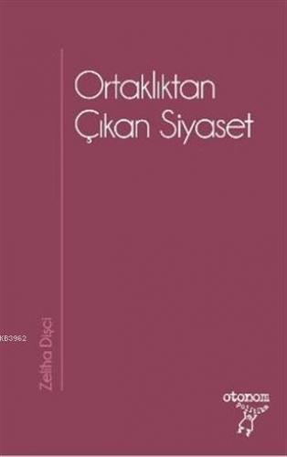 Ortaklıktan Çıkan Siyaset | Zeliha Dişci | Otonom Yayıncılık