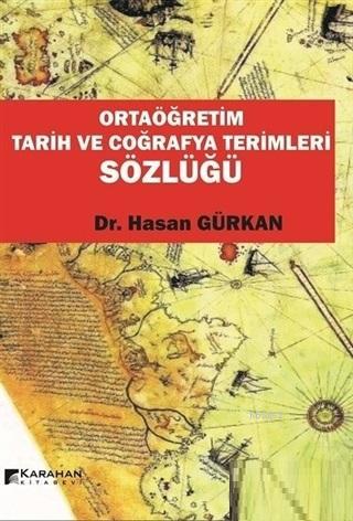 Ortaöğretim Tarih ve Coğrafya Terimleri Sözlüğü | Hasan Gürkan | Karah