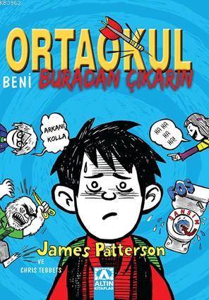 Ortaokul; Beni Buradan Çıkarın | James Patterson | Altın Kitaplar