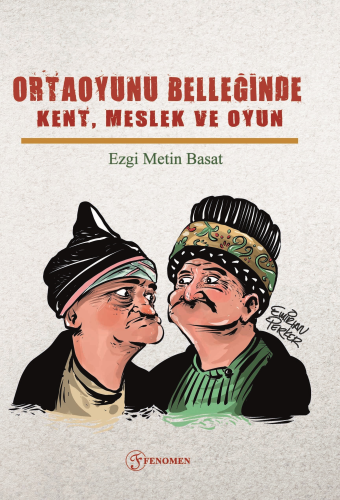 Ortaoyunu Belleğinde Kent, Meslek Ve Oyun | Ezgi Metin Basat | Fenomen