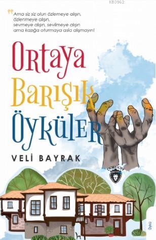 Ortaya Barışık Öyküler | Veli Bayrak | Dorlion Yayınevi