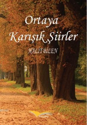 Ortaya Karışık Şiirler | Halit Bilen | Kitapana Yayınevi