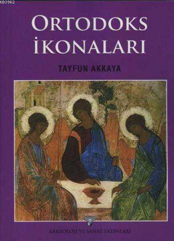 Ortodoks İkonaları; Genel Bir Bakış | Tayfun Akkaya | Arkeoloji ve San