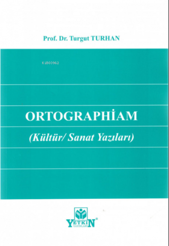 Ortographiam (Kültür/Sanat Yazıları) | Turgut Turhan | Yetkin Yayınlar