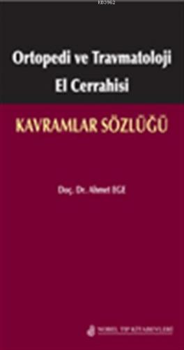 Ortopedi ve Travmatoloji El Cerrahisi: Kavramlar Sözlüğü | Ahmet Ege |