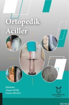 Ortopedik Aciller | Ahmet H. Köse | Akademisyen Kitabevi