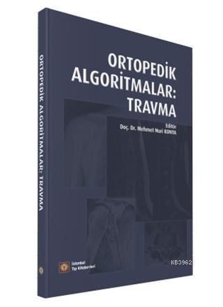 Ortopedik Algoritmalar: Travma | Mehmet Nuri Konya | İstanbul Tıp Kita