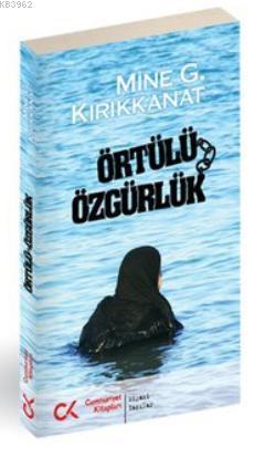 Örtülü Özgürlük | Mine G. Kırıkkanat | Cumhuriyet Kitapları