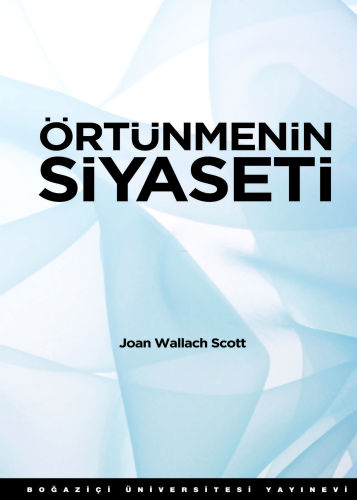 Örtünmenin Siyaseti | Joan Wallach Scott | Boğaziçi Üniversitesi Yayın