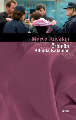 Örtünün Altında Kalanlar | Merve Kavakçı | Beyan Yayınları