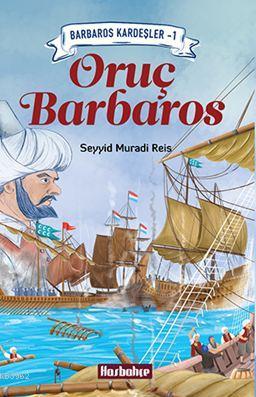 Oruç Barbaros; Barbaros Kardeşler - 1 | Seyyid Muradi Reis | Hasbahçe 