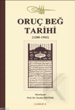 Oruç Beğ Tarihi (1288-1502) | Edirneli Oruç Beg | Çamlıca Basım Yayın