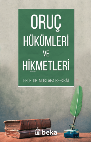 Oruç Hükümleri ve Hikmetleri | Mustafa es Sıbai | Beka Yayınları