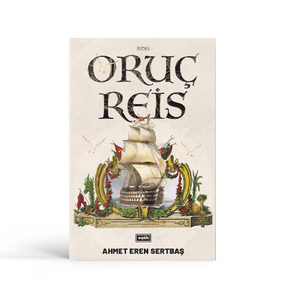 Oruç Reis | Ahmet Eren Sertbaş | Eşik Yayınları