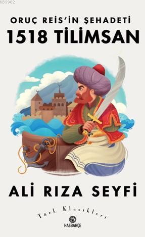 Oruç Reis'in Şehadeti 1518 Tilimsan | Ali Rıza Seyfi | Hasbahçe Yayınl