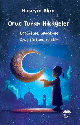 Oruç Tutan Hikâyeler (10-15 Yaş) | Hüseyin Akın | Şule Çocuk