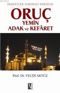 Oruç Yemin Adak ve Kefâret; İbadetler İlmihali Serisi Iı | Vecdi Akyüz