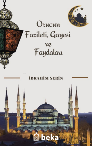 Orucun Faziletleri Gayesi ve Faydaları | İbrahim Serin | Beka Yayınlar