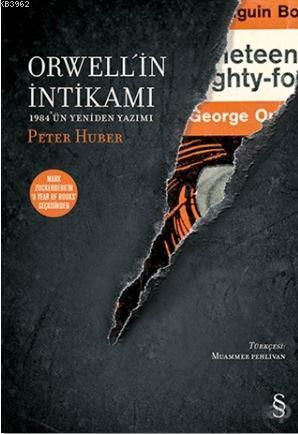 Orwell'in İntikamı; 1984 ‘ün Yeniden Yazımı | Peter Huber | Everest Ya