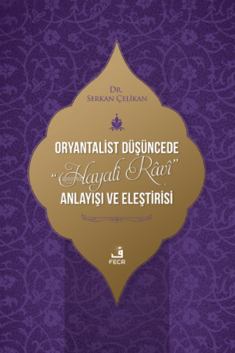 Oryantalist Düşüncede “Hayalî Râvî” Anlayışı ve Eleştirisi | S