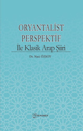 Oryantalist Perspektif ile Klasik Arap Şiiri | Naci Özsoy | Fenomen Ya