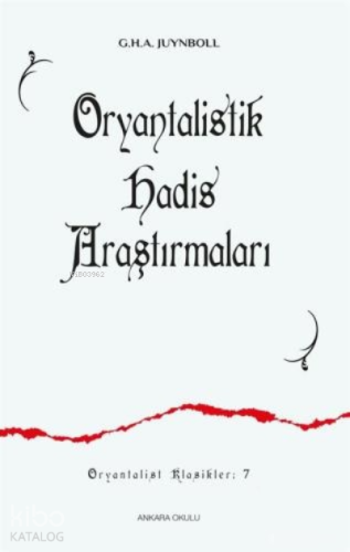 Oryantalistik Hadis Araştırmaları | Gautier Herald A. Juynboll | Ankar