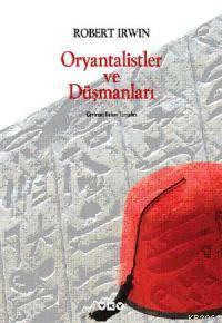 Oryantalistler ve Düşmanları | Robert Irwin | Yapı Kredi Yayınları ( Y