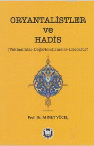 Oryantalistler ve Hadis; Yaklaşımlar - Değerlendirmeler - Literatür | 