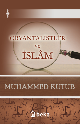 Oryantalistler ve İslâm | Muhammed Kutub | Beka Yayınları