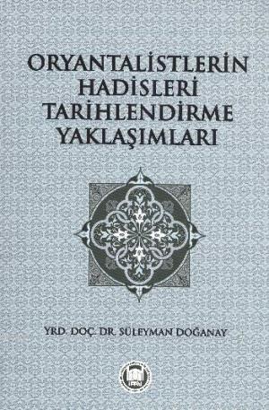 Oryantalistlerin Hadisleri Tarihlendirme Yaklaşımları | Süleyman Doğan