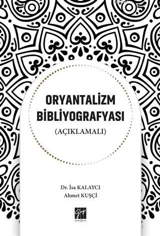 Oryantalizm Bibliyografyası (Açıklamalı) | Ahmet Kuşçi | Gazi Kitabevi