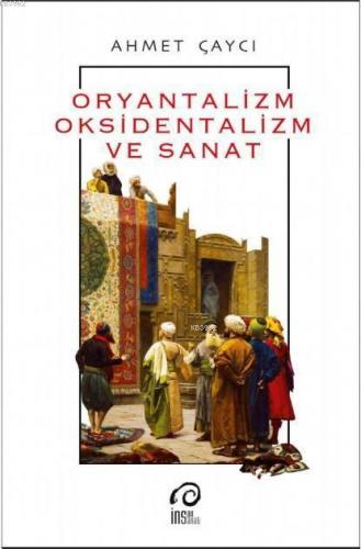 Oryantalizm Oksidentalizm ve Sanat | | İnsan Yayınları