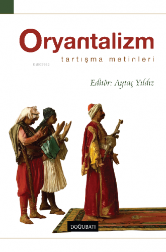 Oryantalizm Tartışma Metinleri | Aytaç Yıldız | Doğu Batı Yayınları