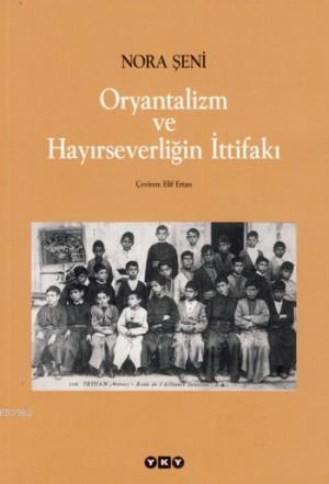 Oryantalizm ve Hayırseverliğin İttifakı | Nora Şeni | Yapı Kredi Yayın