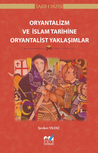 Oryantalizm ve İslam Tarihine Oryantalist Yaklaşımlar | Şevket Yıldız 