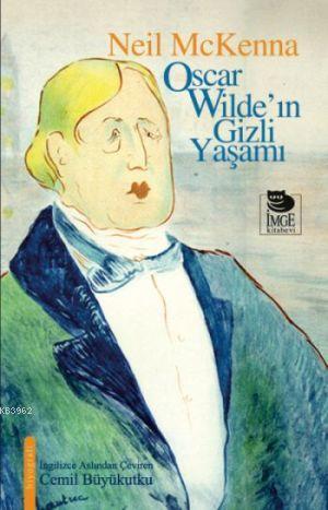 Oscar Wilde'ın Gizli Yaşamı | Neil Mckenna | İmge Kitabevi Yayınları