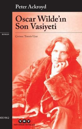 Oscar Wilde'ın Son Vasiyeti | Peter Ackroyd | Yapı Kredi Yayınları ( Y