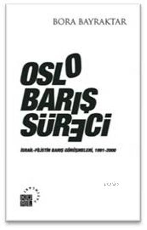 Oslo Barış Süreci; İsrail-Filistin Barış Görüşmeleri, 1991-2000 | Bora