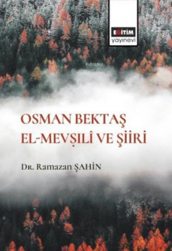 Osman Bektaş El-Mevṣıli ve Şiiri | Ramazan Şahin | Eğitim Yayınevi