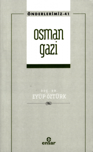 Osman Gazi (Önderlerimiz-41) | Eyüp Öztürk | Ensar Neşriyat