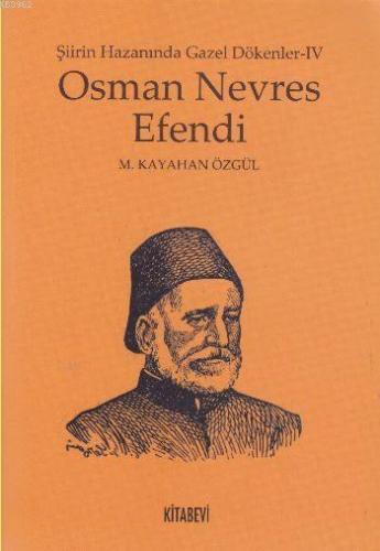 Osman Nevres Efendi; Şiirin Hazanında Gazel Dökenler - IV | M. Kayahan