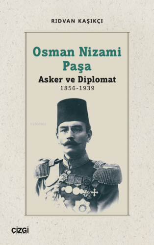 Osman Nizami Paşa - Asker ve Diplomat 1856-1939 | Rıdvan Kaşıkçı | Çiz