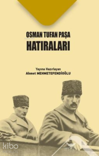 Osman Tufan Paşa Hatıraları | Ahmet Mehmetefendioğlu | Altınordu Yayın