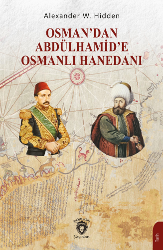 Osmandan Abdülhamid'e Osmanlı Hanedanı | Alexander W. Hidden | Dorlion