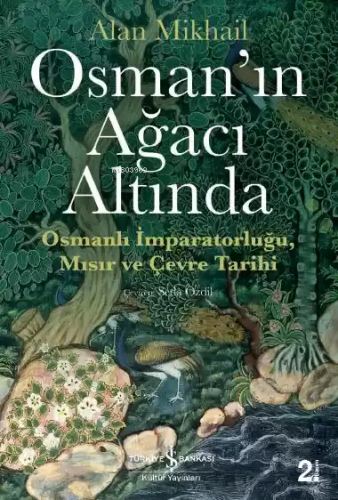 Osman'ın Ağacı Altında; Osmanlı İmparatorluğu Mısır ve Çevre Tarihi | 